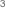 3
