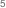 5