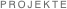 PROJEKTE